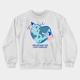 Valentine's Day Long Distance Love Is Not Cancelled Crewneck Sweatshirt